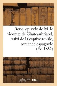 bokomslag René, Épisode de M. Le Vicomte de Chateaubriand, Suivi de la Captive Royale, Romance Espagnole