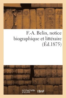 F.-A. Belin, Notice Biographique Et Litteraire 1