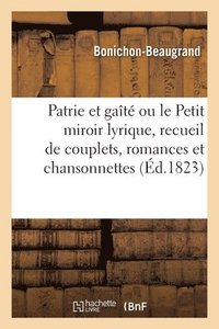 bokomslag Patrie Et Gaite Ou Le Petit Miroir Lyrique, Recueil de Couplets, Romances Et Chansonnettes