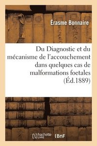 bokomslag Du Diagnostic Et Du Mecanisme de l'Accouchement Dans Quelques Cas de Malformations Foetales