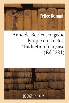 Anne de Boulen, Tragdie Lyrique En 2 Actes. Traduction Franaise 1