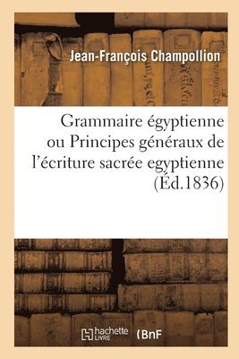 Grammaire gyptienne, Ou Principes Gnraux de l'criture Sacre Egyptienne 1