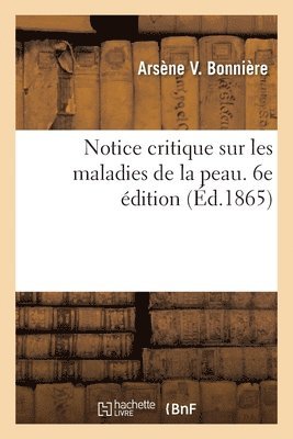 Notice critique sur les maladies de la peau. 6e dition 1