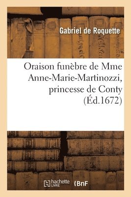 bokomslag Oraison Funbre de Mme Anne-Marie-Martinozzi, Princesse de Conty