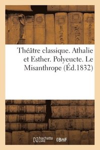 bokomslag Theatre Classique. Athalie Et Esther de J. Racine. Polyeucte de P. Corneille