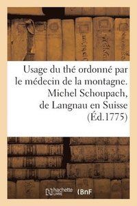 bokomslag Usage Du The Ordonne Par Le Medecin de la Montagne. Michel Schoupach, de Langnau En Suisse