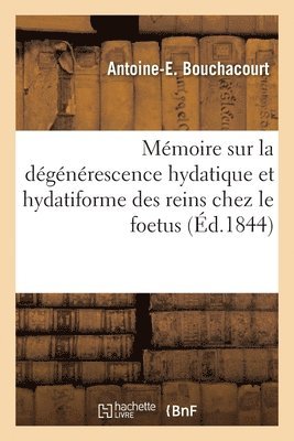 bokomslag Mmoire sur la dgnrescence hydatique et hydatiforme des reins chez le foetus