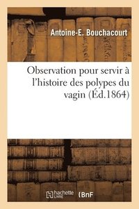 bokomslag Observation Pour Servir  l'Histoire Des Polypes Du Vagin