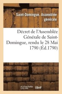 bokomslag Decret de l'Assemblee Generale de Saint-Domingue, Rendu Le 28 Mai 1790