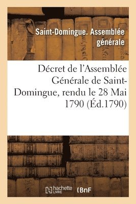 bokomslag Dcret de l'Assemble Gnrale de Saint-Domingue, Rendu Le 28 Mai 1790