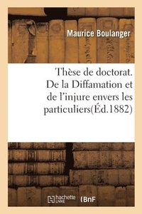 bokomslag These Pour Le Doctorat. de la Diffamation Et de l'Injure Envers Les Particuliers