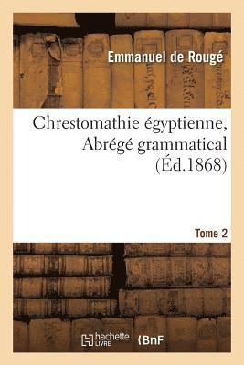 Chrestomathie gyptienne. Abrg Grammatical. Tome 2 1