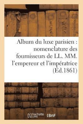 bokomslag Album Du Luxe Parisien: Nomenclature Des Fournisseurs de LL. MM. l'Empereur Et l'Impératrice,