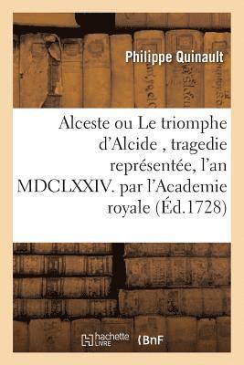 Alceste Ou Le Triomphe d'Alcide, Tragedie Reprsente, l'An MDCLXXIV. Par l'Academie 1