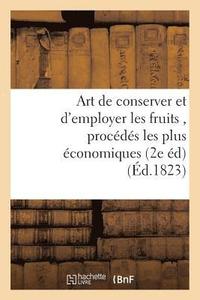 bokomslag Art de Conserver Et d'Employer Les Fruits, Contenant Tous Les Procds Les Plus conomiques