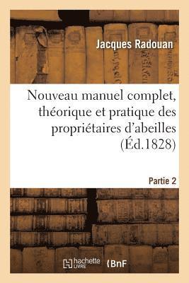 bokomslag Nouveau Manuel Complet, Thorique Et Pratique Des Propritaires d'Abeilles. Partie 2