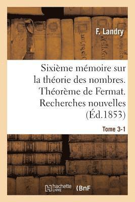 Sixieme Memoire Sur La Theorie Des Nombres. Theoreme de Fermat. Recherches Nouvelles. Tome 3-1 1