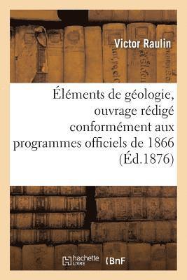 Raulin-V, RAULIN-V - Éléments de Géologie, Ouvrage Rédigé Conformément Aux Programmes Officiels de 1866, Häftad