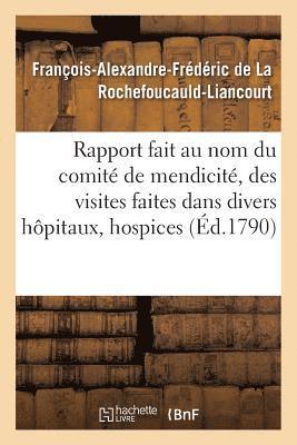 François-Alexandre-Frédéric de la Rochefoucauld-Liancourt, François- de la Rochefoucauld-Liancourt, DE LA ROCHEFOUCAULD-L, de la Rochefoucauld-L - Rapport fait au nom du comité de mendicité, des visites faites dans divers hôpitaux, hospices, Häftad