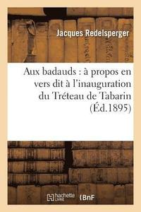 bokomslag Aux Badauds:  Propos En Vers Dit  l'Inauguration Du Trteau de Tabarin
