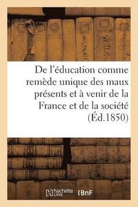 bokomslag de l'Education Comme Remede Unique Des Maux Presents Et A Venir de la France Et de la