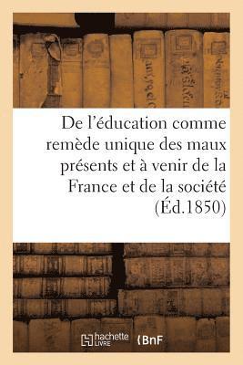 bokomslag de l'ducation Comme Remde Unique Des Maux Prsents Et  Venir de la France Et de la