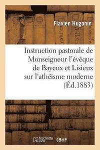 bokomslag Instruction Pastorale de Monseigneur l'vque de Bayeux Et Lisieux Sur l'Athisme Moderne