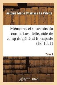 bokomslag Mmoires Et Souvenirs Du Comte Lavallette, Aide de Camp Du Gnral Bonaparte, Conseiller Tome 2