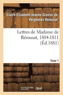 Lettres de Madame de Rémusat, 1804-1811. Tome 1
