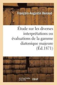bokomslag tude Sur Les Diverses Interprtations Ou valuations de la Gamme Diatonique Majeure, Ut, R,