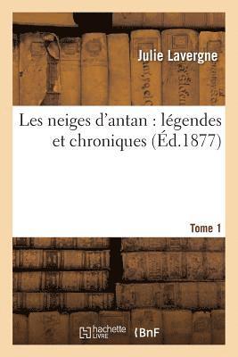 Les Neiges d'Antan: Lgendes Et Chroniques. Tome 1 1