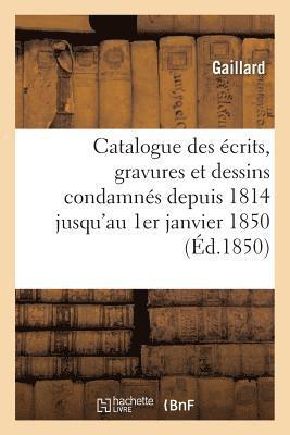 bokomslag Catalogue Des Écrits, Gravures Et Dessins Condamnés Depuis 1814 Jusqu'au 1er Janvier 1850: