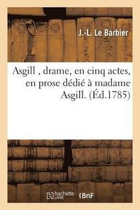 bokomslag Asgill, Drame, En Cinq Actes, En Prose Ddi  Madame Asgill.