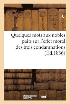 J, J. - Quelques Mots Aux Nobles Pairs Sur l'Effet Moral Des Trois Condamnations, Häftad