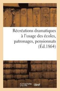 bokomslag Recreations Dramatiques A l'Usage Des Ecoles, Patronages, Pensionnats