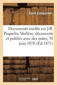 bokomslag Documents Indits Sur J.-B. Poquelin Molire, Dcouverts Et Publis Avec Des Notes,