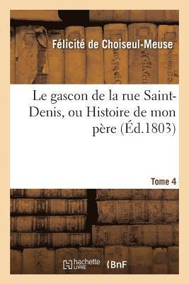 Le Gascon de la Rue Saint-Denis, Ou Histoire de Mon Pre. Tome 4 1