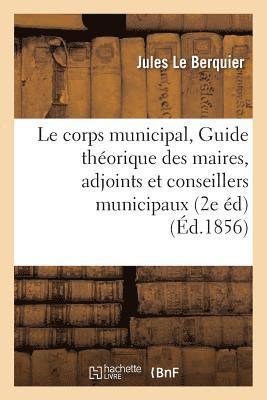 bokomslag Le Corps Municipal, Guide Thorique Et Pratique Des Maires, Adjoints Et Conseillers Municipaux