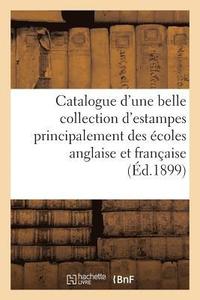 bokomslag Catalogue d'Une Belle Collection d'Estampes Principalement Des coles Anglaise Et Franaise