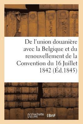 de l'Union Douaniere Avec La Belgique Et Du Renouvellement de la Convention Du 16 Juillet 1842 1