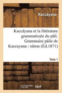 bokomslag Kaccayana Et La Litterature Grammaticale Du Pali. Grammaire Palie de Kaccayana Tome 1