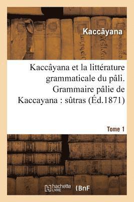Kaccayana Et La Litterature Grammaticale Du Pali. Grammaire Palie de Kaccayana Tome 1 1