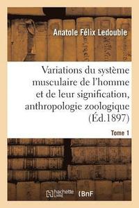 bokomslag Traité Des Variations Du Système Musculaire de l'Homme Et de Leur Signification Au Tome 1