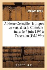 bokomslag A Pierre Corneille: -Propos En Vers, Dit  La Comdie-Fraise Le 6 Juin 1896  l'Occasion