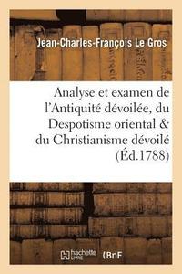 bokomslag Analyse Et Examen de l'Antiquit Dvoile, Du Despotisme Oriental, & Du Christianisme
