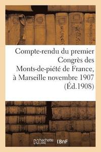 bokomslag Compte-Rendu Du Premier Congres Des Monts-De-Piete de France, Tenu A Marseille Les 25, 26,