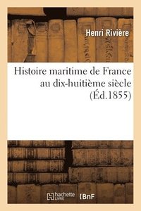 bokomslag Histoire Maritime de France Au Dix-Huitime Sicle