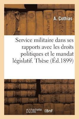 Faculte de Droit de Paris. Droit Francais. Du Service Militaire Dans Ses Rapports Avec Les Droits 1
