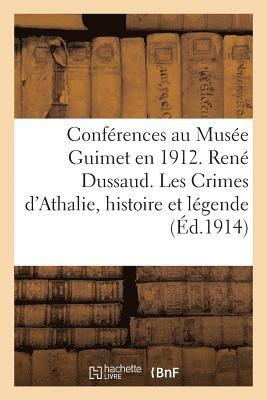 Conferences Au Musee Guimet En 1912. Rene Dussaud. Les Crimes d'Athalie Histoire Et 1