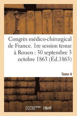 bokomslag Congrs Mdico-Chirurgical de France. 1re Session Tenue  Rouen Du 30 Septembre Au 3 Tome 4